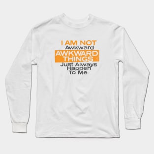 I Am Not Awkward Long Sleeve T-Shirt